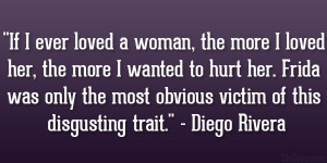 ... the most obvious victim of this disgusting trait.” – Diego Rivera
