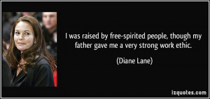 ... , though my father gave me a very strong work ethic. - Diane Lane
