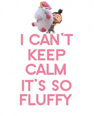 fluffy!!! #despicable_me #its_so_fluffy #agnes: Funny Keep Calm Quotes ...