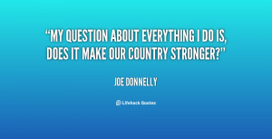 My question about everything I do is, does it make our country ...
