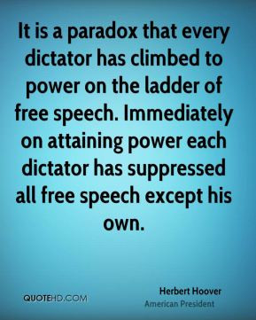 It is a paradox that every dictator has climbed to power on the ladder ...