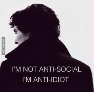Sherlock - I'M NOT ANTI-SOCIAL//I'M ANTI-IDIOT