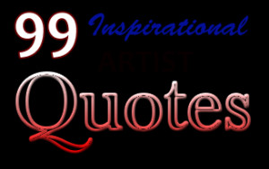 99 Inspirational Art Quotes from Famous Artists - Artpromotivate