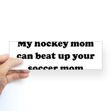 My hockey mom can beat up you Bumper Bumper Sticker