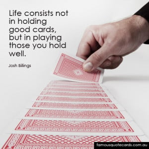 quote card by josh billings life consists not in holding good cards ...