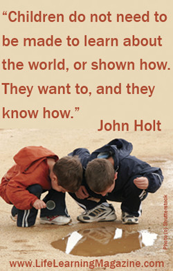 Children do not need to be made to learn about the world, or shown how ...