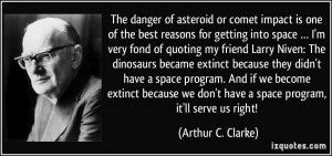The danger of asteroid or comet impact is one of the best reasons for ...