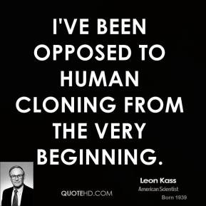 ... -kass-educator-quote-ive-been-opposed-to-human-cloning-from-the.jpg