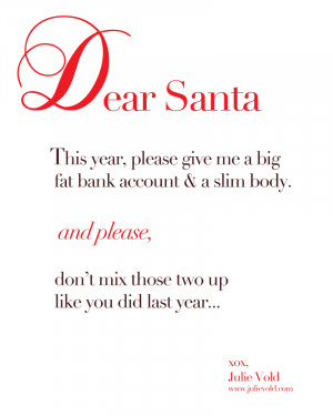 This year Santa, please give me a big, fat bank account and a slim ...