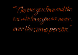 Quotes Picture: the one you love and the one who loves you are never ...