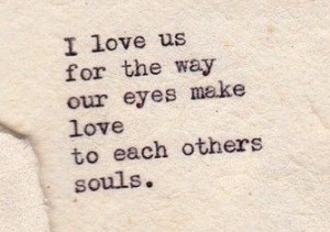 best-love-quotes-I-love-us-for-the-way-our-eyes-make-love-to-each ...