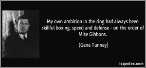 speed and defense - on the order of Mike Gibbons. - Gene Tunney
