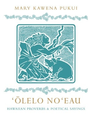 Olelo Noeau: Hawaiian Proverbs and Poetical Sayings. This book is the ...