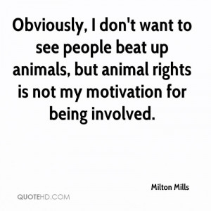 ... Animal Rights Is Not My Motivation For Being Involved - Animal Quote