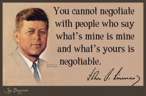 ... yours is negotiable. ~ John F Kennedy #kennedy #quote #negotiate