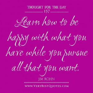 Learn how to be happy with what you have while you pursue all that you ...