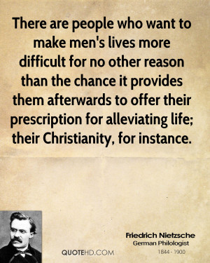 ... prescription for alleviating life; their Christianity, for instance