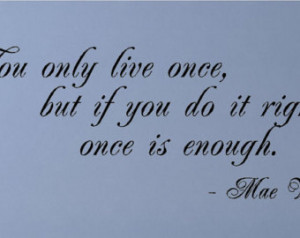 You only live once....Mae West Wall Quotes Sayings Words Lettering ...
