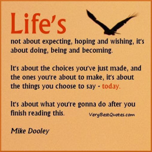 Lifes not about expecting hoping and wishing its about doing being and ...