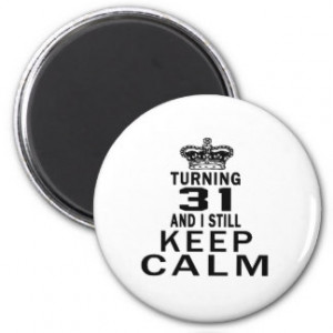 Turning 31 and i still keep calm magnet