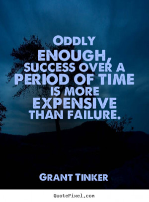 ... quote about success - Oddly enough, success over a period of time