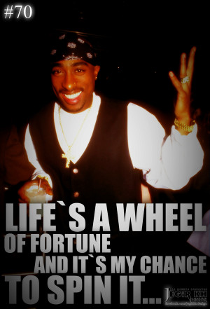 70- Life’s a wheel of fortune and it’s my chance to spin it...