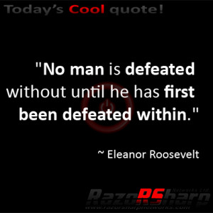 No man is defeated without until he has first been defeated within ...