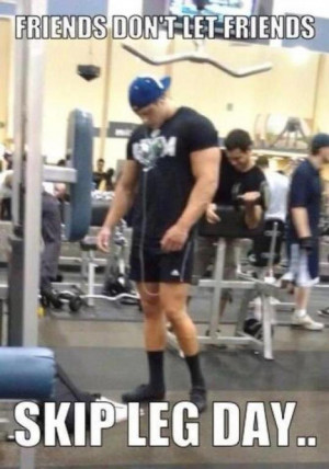 In Blog chicken legs , Friends Don't Let Friends Skip Leg Days , funny ...