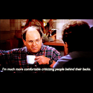 Seinfeld quote - George tells Jerry he prefers behind-the-back ...