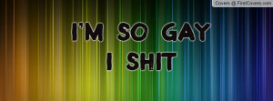 so gay i shit rainbows Profile Facebook Covers