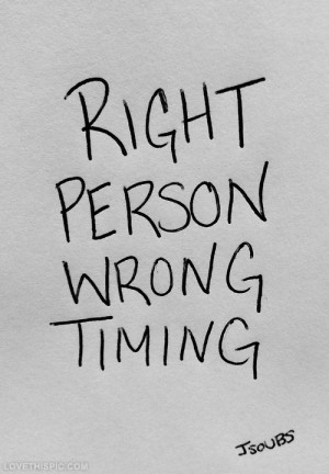 Right person, wrong timing