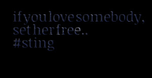 Quotes Picture: if you love somebody, set her free