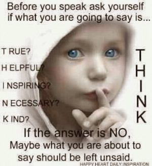 THINK : Before you speak ask yourself if what you are going to say is ...