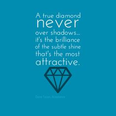 ... never over shadows... true diamond, jewelri quot, diamond quotes