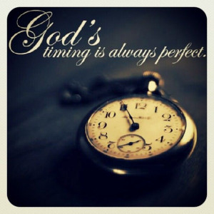 god's timing is always perfect