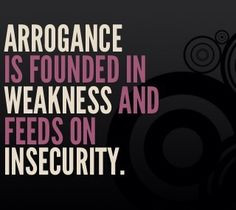 There's a huge difference between arrogance and confidence. More