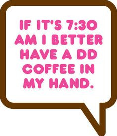 We cannot imagine a morning without DD Coffee!