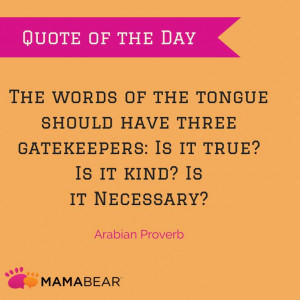 The words of the tongue should have three gatekeepers: Is it true? Is ...