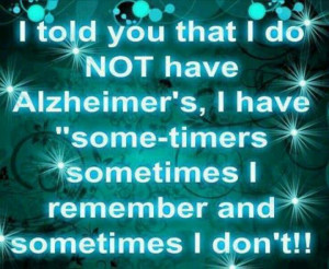 Not Alzheimer's.... Some-timers!!