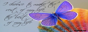 choose to make the rest of my life... Facebook Cover