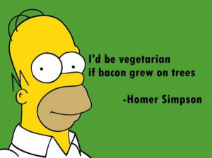Name: Id-be-vegetarian-if-bacon-grew-on-trees-Homer-Simpson.jpgViews ...