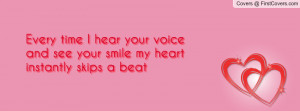Every time I hear your voice and see your smile my heart instantly ...
