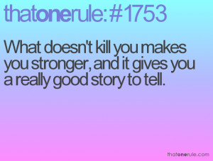 ... Doesnt Kill You Makes You Stronger Quotes What doesn't kill you makes