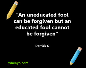 ... fool-can-be-forgive-but-an-educated-fool-cannot-be-forgiven-fool-quote
