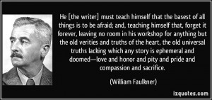 He [the writer] must teach himself that the basest of all things is to ...