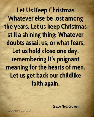 Christmas Whatever else be lost among the years, Let us keep Christmas ...