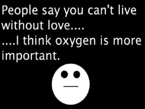 Oxygen More Important Than Love Funny Quote