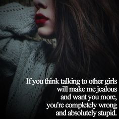 quotes | If you think talking to other girls will make me jealous ...