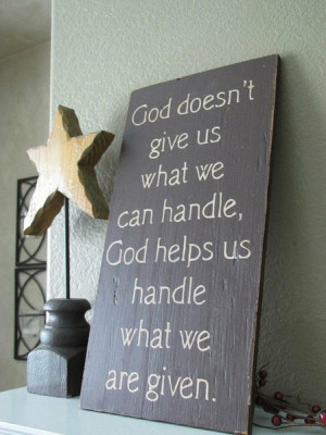 God doesn’t give us what we can handle…