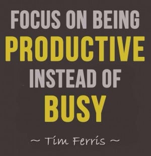 Quote Focus on being Productive instead of Busy Tim Ferris